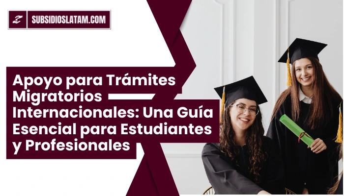 Apoyo para Trámites Migratorios Internacionales: Una Guía Esencial para Estudiantes y Profesionales