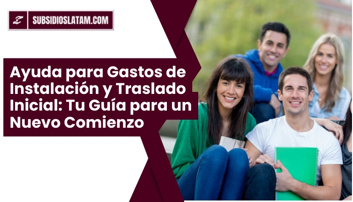Ayuda para Gastos de Instalación y Traslado Inicial: Tu Guía para un Nuevo Comienzo