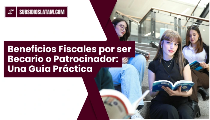 Beneficios Fiscales por ser Becario o Patrocinador: Una Guía Práctica
