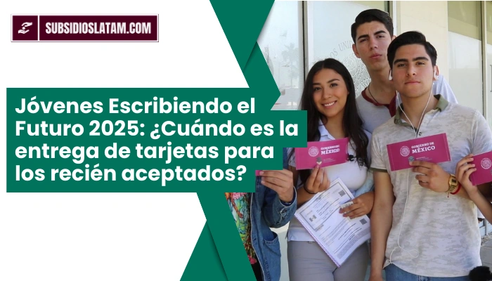 Jóvenes Escribiendo el Futuro 2025: ¿Cuándo es la entrega de tarjetas para los recién aceptados?
