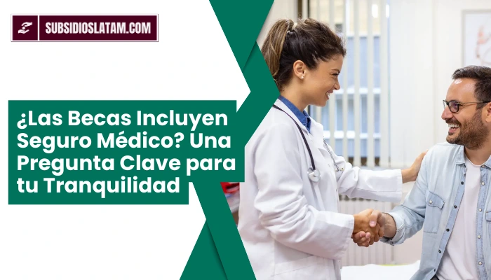 ¿Las Becas Incluyen Seguro Médico? Una Pregunta Clave para tu Tranquilidad